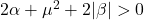 2\alpha + \mu^2 + 2|\beta| > 0