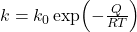  k = k_0 \exp\!\left(-\frac{Q}{RT}\right) 