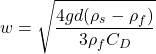\displaystyle w = \sqrt{\frac{4gd(\rho_s - \rho_f)}{3\rho_f C_D}}