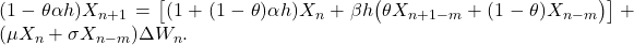  (1 - \theta\alpha h)X_{n+1} = \bigl[(1 + (1-\theta)\alpha h)X_n + \beta h\bigl(\theta X_{n+1-m} + (1-\theta)X_{n-m}\bigr)\bigr] + (\mu X_n + \sigma X_{n-m})\Delta W_n. \tag{15} 