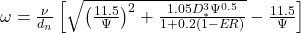\omega = \frac{\nu}{d_n}\left[\sqrt{\left(\frac{11.5}{\Psi}\right)^2 + \frac{1.05 D_*^3 \Psi^{0.5}}{1 + 0.2(1 - ER)}} - \frac{11.5}{\Psi}\right]