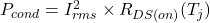  P_{cond} = I_{rms}^2 \times R_{DS(on)}(T_j) 