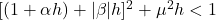 [(1+\alpha h) + |\beta|h]^2 + \mu^2 h < 1