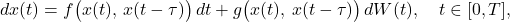  dx(t) = f\bigl(x(t),\, x(t - \tau)\bigr)\,dt + g\bigl(x(t),\, x(t-\tau)\bigr)\,dW(t), \quad t \in [0, T], \tag{1} 