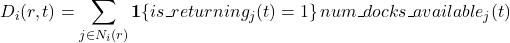\displaystyle D_i(r,t)=\sum_{j\in N_i(r)} \mathbf{1}\{is\_returning_j(t)=1\}\,num\_docks\_available_j(t)