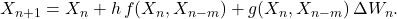  X_{n+1} = X_n + h\,f(X_n, X_{n-m}) + g(X_n, X_{n-m})\,\Delta W_n. \tag{9} 