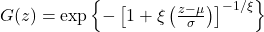  G(z) = \exp\left\{-\left[1+\xi\left(\frac{z-\mu}{\sigma}\right)\right]^{-1/\xi}\right\} 