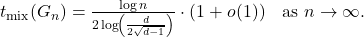 t_{\mathrm{mix}}(G_n) = \frac{\log n}{2\log\!\left(\frac{d}{2\sqrt{d-1}}\right)} \cdot (1 + o(1)) \quad \text{as } n \to \infty. \tag{21}