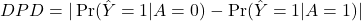  DPD = |\Pr(\hat{Y}=1|A=0) - \Pr(\hat{Y}=1|A=1)| 