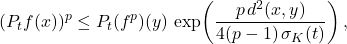 \displaystyle (P_t f(x))^p \le P_t(f^p)(y)\,\exp\!\left(\frac{p\,d^2(x,y)}{4(p-1)\,\sigma_K(t)}\right), 