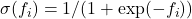  \sigma(f_i) = 1 / (1 + \exp(-f_i)) 
