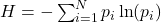  H = - \sum_{i=1}^{N} p_i \ln(p_i) 