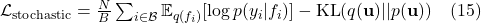  \mathcal{L}_{\text{stochastic}} = \frac{N}{B} \sum_{i \in \mathcal{B}} \mathbb{E}_{q(f_i)} [\log p(y_i | f_i)] - \text{KL}(q(\mathbf{u}) || p(\mathbf{u})) \quad (15) 