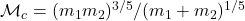 \mathcal{M}_c = (m_1 m_2)^{3/5}/(m_1+m_2)^{1/5}