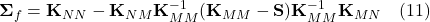  \boldsymbol{\Sigma}_f = \mathbf{K}_{NN} - \mathbf{K}_{NM}\mathbf{K}_{MM}^{-1}(\mathbf{K}_{MM} - \mathbf{S})\mathbf{K}_{MM}^{-1}\mathbf{K}_{MN} \quad (11) 