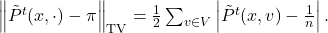 \left\| \tilde{P}^t(x, \cdot) - \pi \right\|_{\mathrm{TV}} = \frac{1}{2} \sum_{v \in V} \left| \tilde{P}^t(x, v) - \frac{1}{n} \right|. \tag{3}