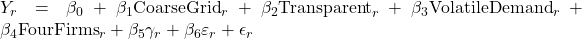  Y_r = \beta_0 + \beta_1 \text{CoarseGrid}_r + \beta_2 \text{Transparent}_r + \beta_3 \text{VolatileDemand}_r + \beta_4 \text{FourFirms}_r + \beta_5 \gamma_r + \beta_6 \varepsilon_r + \epsilon_r 