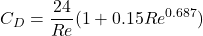 \displaystyle C_D = \frac{24}{Re}(1 + 0.15Re^{0.687})