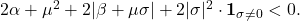  2\alpha + \mu^2 + 2|\beta + \mu\sigma| + 2|\sigma|^2 \cdot \mathbf{1}_{\sigma \neq 0} < 0. \tag{23} 