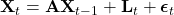  \mathbf{X}_t = \mathbf{A} \mathbf{X}_{t-1} + \mathbf{L}_t + \boldsymbol{\epsilon}_t 