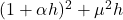 (1+\alpha h)^2 + \mu^2 h
