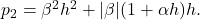  p_2 = \beta^2 h^2 + |\beta|(1+\alpha h)h. \tag{29} 