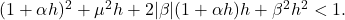  (1+\alpha h)^2 + \mu^2 h + 2|\beta|(1+\alpha h)h + \beta^2 h^2 < 1. \tag{30} 