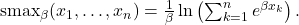 \operatorname{smax}_\beta(x_1,\ldots,x_n) = \frac{1}{\beta}\ln\left(\sum_{k=1}^{n} e^{\beta x_k}\right). \tag{10} 