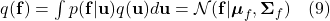  q(\mathbf{f}) = \int p(\mathbf{f} | \mathbf{u}) q(\mathbf{u}) d\mathbf{u} = \mathcal{N}(\mathbf{f} | \boldsymbol{\mu}_f, \boldsymbol{\Sigma}_f) \quad (9) 