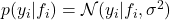  p(y_i | f_i) = \mathcal{N}(y_i | f_i, \sigma^2) 