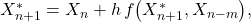  X_{n+1}^* = X_n + h\,f\bigl(X_{n+1}^*, X_{n-m}\bigr), \tag{16} 