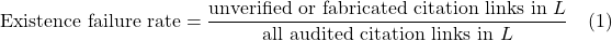 \displaystyle \text{Existence failure rate}=\frac{\text{unverified or fabricated citation links in }L}{\text{all audited citation links in }L} \quad (1)