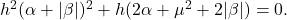  h^2(\alpha + |\beta|)^2 + h(2\alpha + \mu^2 + 2|\beta|) = 0. \tag{32} 