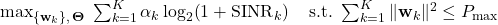  \max_{\{\mathbf{w}_k\},\,\boldsymbol{\Theta}} \;\sum_{k=1}^K \alpha_k \log_2\!\left(1+\mathrm{SINR}_k\right) \quad \text{s.t.}\;\sum_{k=1}^K \|\mathbf{w}_k\|^2 \le P_{\max} \tag{5} 