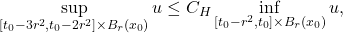 \displaystyle \sup_{[t_0-3r^2,t_0-2r^2]\times B_r(x_0)} u \le C_H \inf_{[t_0-r^2,t_0]\times B_r(x_0)} u, 