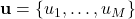  \mathbf{u} = \{u_1, \dots, u_M\} 