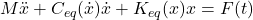  M \ddot{x} + C_{eq}(\dot{x}) \dot{x} + K_{eq}(x) x = F(t) 
