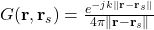 G(\mathbf{r},\mathbf{r}_s)=\frac{e^{-jk\|\mathbf{r}-\mathbf{r}_s\|}}{4\pi\|\mathbf{r}-\mathbf{r}_s\|}