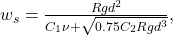  w_s = \frac{R g d^2}{C_1 \nu + \sqrt{0.75 C_2 R g d^3}}, \tag{8} 
