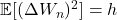 \mathbb{E}[(\Delta W_n)^2] = h