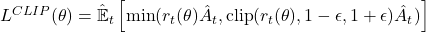  L^{CLIP}(\theta) = \hat{\mathbb{E}}_t \left[ \min(r_t(\theta)\hat{A}_t, \text{clip}(r_t(\theta), 1-\epsilon, 1+\epsilon)\hat{A}_t) \right] 