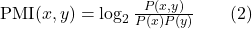  \mathrm{PMI}(x,y)=\log_2 \frac{P(x,y)}{P(x)P(y)} \qquad (2) 