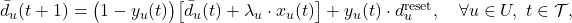 \bar{d}_u(t+1) = \bigl(1-y_u(t)\bigr)\bigl[\bar{d}_u(t) + \lambda_u \cdot x_u(t)\bigr] + y_u(t) \cdot d_u^{\text{reset}}, \quad \forall u \in U,\ t \in \mathcal{T}, \tag{10} 