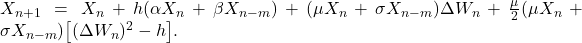  X_{n+1} = X_n + h(\alpha X_n + \beta X_{n-m}) + (\mu X_n + \sigma X_{n-m})\Delta W_n + \frac{\mu}{2}(\mu X_n + \sigma X_{n-m})\bigl[(\Delta W_n)^2 - h\bigr]. \tag{13} 