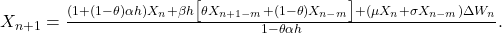  X_{n+1} = \frac{(1 + (1-\theta)\alpha h)X_n + \beta h\bigl[\theta X_{n+1-m} + (1-\theta)X_{n-m}\bigr] + (\mu X_n + \sigma X_{n-m})\Delta W_n}{1 - \theta\alpha h}. \tag{35} 