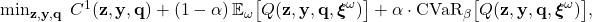  \min_{\mathbf{z}, \mathbf{y}, \mathbf{q}} \; C^1(\mathbf{z}, \mathbf{y}, \mathbf{q}) + (1-\alpha)\,\mathbb{E}_\omega\bigl[Q(\mathbf{z}, \mathbf{y}, \mathbf{q}, \boldsymbol{\xi}^\omega)\bigr] + \alpha \cdot \text{CVaR}_\beta\bigl[Q(\mathbf{z}, \mathbf{y}, \mathbf{q}, \boldsymbol{\xi}^\omega)\bigr], \tag{5} 