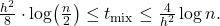 \frac{h^2}{8} \cdot \log\!\left(\frac{n}{2}\right) \leq t_{\mathrm{mix}} \leq \frac{4}{h^2} \log n. \tag{20}