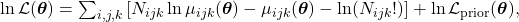  \ln \mathcal{L}(\boldsymbol{\theta}) = \sum_{i,j,k} \left[N_{ijk} \ln \mu_{ijk}(\boldsymbol{\theta}) - \mu_{ijk}(\boldsymbol{\theta}) - \ln(N_{ijk}!)\right] + \ln \mathcal{L}_\mathrm{prior}(\boldsymbol{\theta}), 