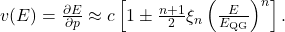 v(E) = \frac{\partial E}{\partial p} \approx c\left[1 \pm \frac{n+1}{2}\xi_n \left(\frac{E}{E_\mathrm{QG}}\right)^n\right]. 