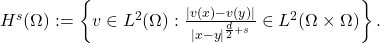  H^s(\Omega) := \left\{ v \in L^2(\Omega) : \frac{|v(x) - v(y)|}{|x - y|^{\frac{d}{2} + s}} \in L^2(\Omega \times \Omega) \right\}. 